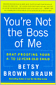 You're Not the Boss of Me: Brat-Proofing Your Four- to Twelve-Year-Old Child