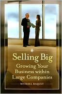 Selling Big: Growing Your Business within Large Companies