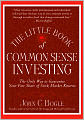 The Little Book of Common Sense Investing: The Only Way to Guarantee Your Fair Share of Stock Market Returns