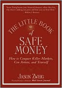 The Little Book of Safe Money: How to Conquer Killer Markets, Con Artists, and Yourself (Little Books. Big Profits Series)