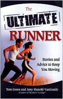 The Ultimate Runner: Stories and Advice to Keep You Moving