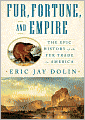 Fur, Fortune, and Empire: The Epic History of the Fur Trade in America