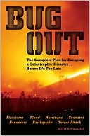 Bug Out: The Complete Plan for Escaping a Catastrophic Disaster Before It's Too Late