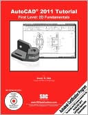 AutoCAD 2011 Tutorial - First Level: 2D Fundamentals