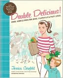 Double Delicious!: Good, Simple Food for Busy, Complicated Lives