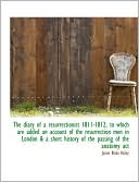 The diary of a resurrectionist 1811-1812, to which are added an account of the resurrection men in London & a short history of the passing of the anatomy act