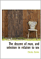 The Descent of Man and Selection in Relation to Sex