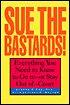 Sue the Bastards! : Everything You Need to Know to Go to--or Stay out of--Court