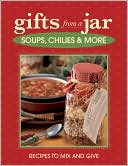 Gifts from a Jar: Soups, Chilis & More
