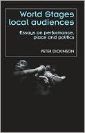 World Stages, Local Audiences: Essays on Performance, Place and Politics