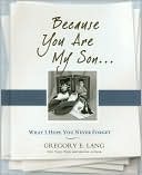 Because You Are My Son: What I Hope You Never Forget