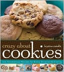 Crazy About Cookies: 300 Scrumptious Recipes for Every Occasion and Craving