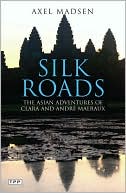Silk Roads: The Asian Adventures of Clara and Andre Malraux