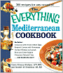 The Everything Mediterranean Cookbook: An Enticing Collection of 300 Healthy, Delicious Recipes from the Land of Sun and Sea
