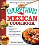 The Everything Mexican Cookbook: 300 Flavorful Recipes from South of the Border