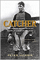 Catcher: How the Man Behind the Plate Became an American Folk Hero