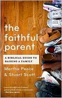 The Faithful Parent: A Biblical Guide to Raising a Family