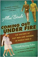 Coming Out Under Fire: The History of Gay Men and Women in World War II, 20th Anniversary Ed.