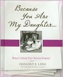Because You Are My Daughter: What I Hope You Never Forget