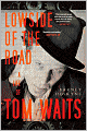 Lowside of the Road: A Life of Tom Waits