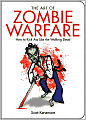 The Art of Zombie Warfare: How to Kick Ass Like the Walking Dead