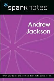 Andrew Jackson (SparkNotes Biography Guides)