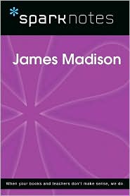 James Madison (SparkNotes Biography Guide Series)