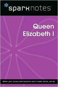 Queen Elizabeth I (SparkNotes Biography Guide Series)