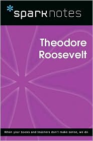 Theodore Roosevelt (SparkNotes Biography Guide Series)