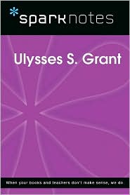 Ulysses S. Grant (SparkNotes Biography Guide Series)