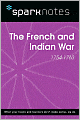 The French and Indian War (1754-1763) (SparkNotes History Note)