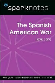 The Spanish American War (1898-1901) (SparkNotes History Guide)