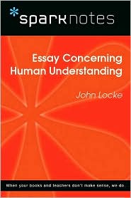 Essay Concerning Human Understanding (SparkNotes Philosophy Guide)