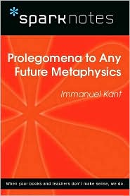 Prolegomena to Any Future Metaphysics (SparkNotes Philosophy Guide)