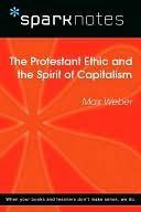 The Protestant Ethic and the Spirit of Capitalism (SparkNotes Philosophy Guide)