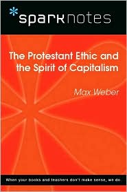 The Protestant Ethic and the Spirit of Capitalism (SparkNotes Philosophy Guide)
