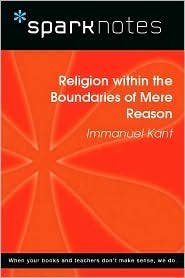 Religion within the Boundaries of Mere Reason (SparkNotes Philosophy Guide)