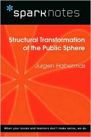 Structural Transformation of the Public Sphere (SparkNotes Philosophy Guide)