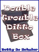 Double Trouble Ditto Box