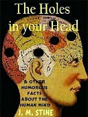 The Holes in Your Head--and other Humorous Facts about the Human Mind