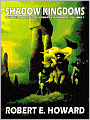 Shadow Kingdoms (Weird Works of Robert E. Howard, Volume 1)