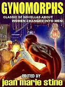Gynomorphs: Classic SF Novellas About Women Who Become Men