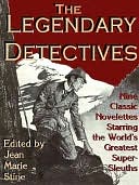 The Legendary Detectives: 9 Classic Novelettes Featuring The World's Greatest Super-Sleuths