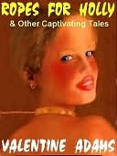 Ropes for Holly and Other Captivating Tales of B&D