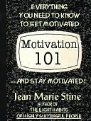 Motivation 101: Everything You Need to Get Motivated--and Stay Motivated