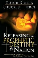 Releasing the Prophetic Destiny of a Nation: Discovering How Your Future Can Be Greater Than Your Past