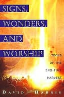Miracles, Signs, and Worship: Tools of the End-time Harvest