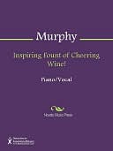 Inspiring Fount of Cheering Wine!