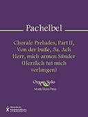 Chorale Preludes, Part II, Von der busse, 5a. Ach Herr, mich armen Sunder (Herzlich tut mich verlangen)