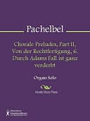 Chorale Preludes, Part II, Von der Rechtfertigung, 6. Durch Adams Fall ist ganz verderbt